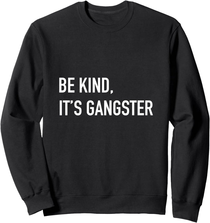 Sei nett Es ist Gangster Sweatshirt