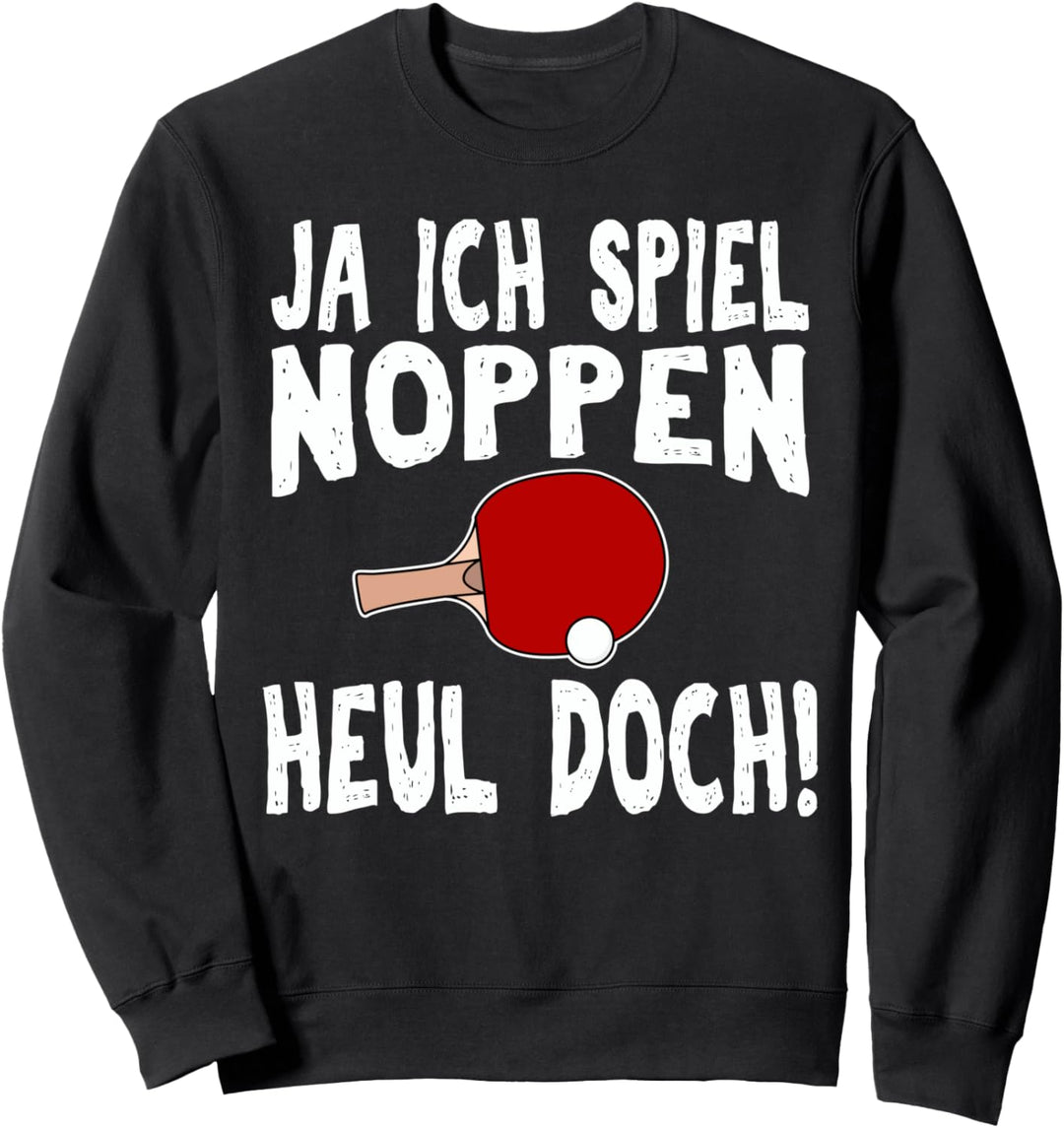 Ja ich spiele Noppen T-Shirt Heul Doch PingPong Tee Sweatshirt