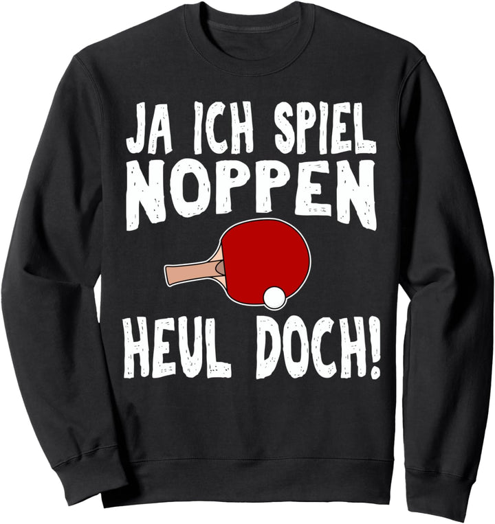 Ja ich spiele Noppen T-Shirt Heul Doch PingPong Tee Sweatshirt