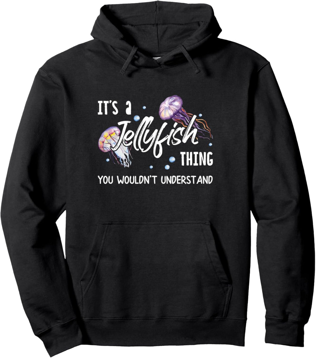 It's A Jellyfish Thing You Wouldn't Understand Funny Gift Pullover Hoodie