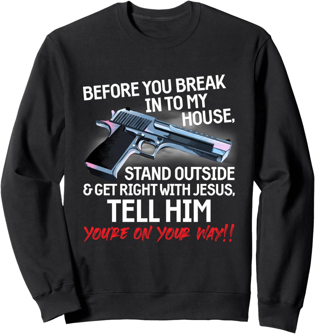 Before You Break Into My House Stand Outside - 2nd Amendment Sweatshirt