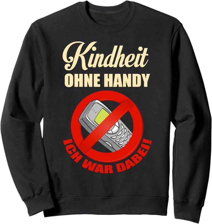 Kindheit ohne Handy ich war dabei Sweatshirt