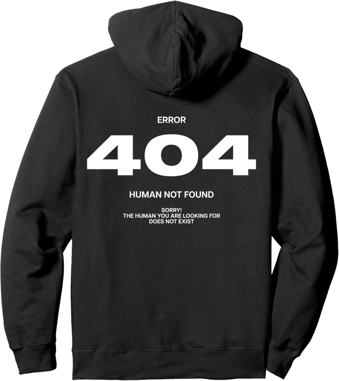 ERROR 404 X HUMAN NOT FOUND. SORRY! Backprint Statement Pullover Hoodie