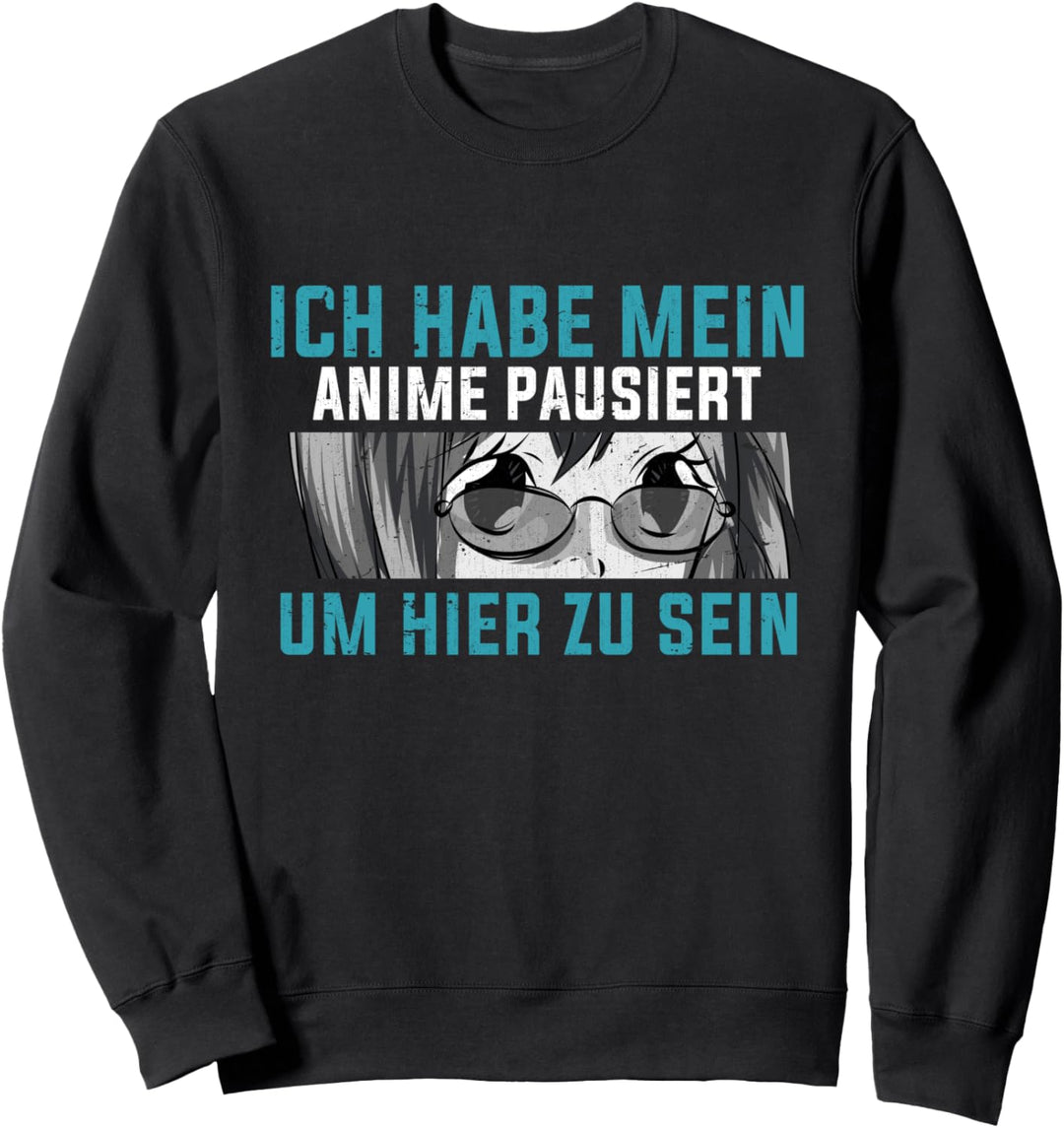 Ich habe mein Anime pausiert um hier zu sein Lustiges Anime Sweatshirt