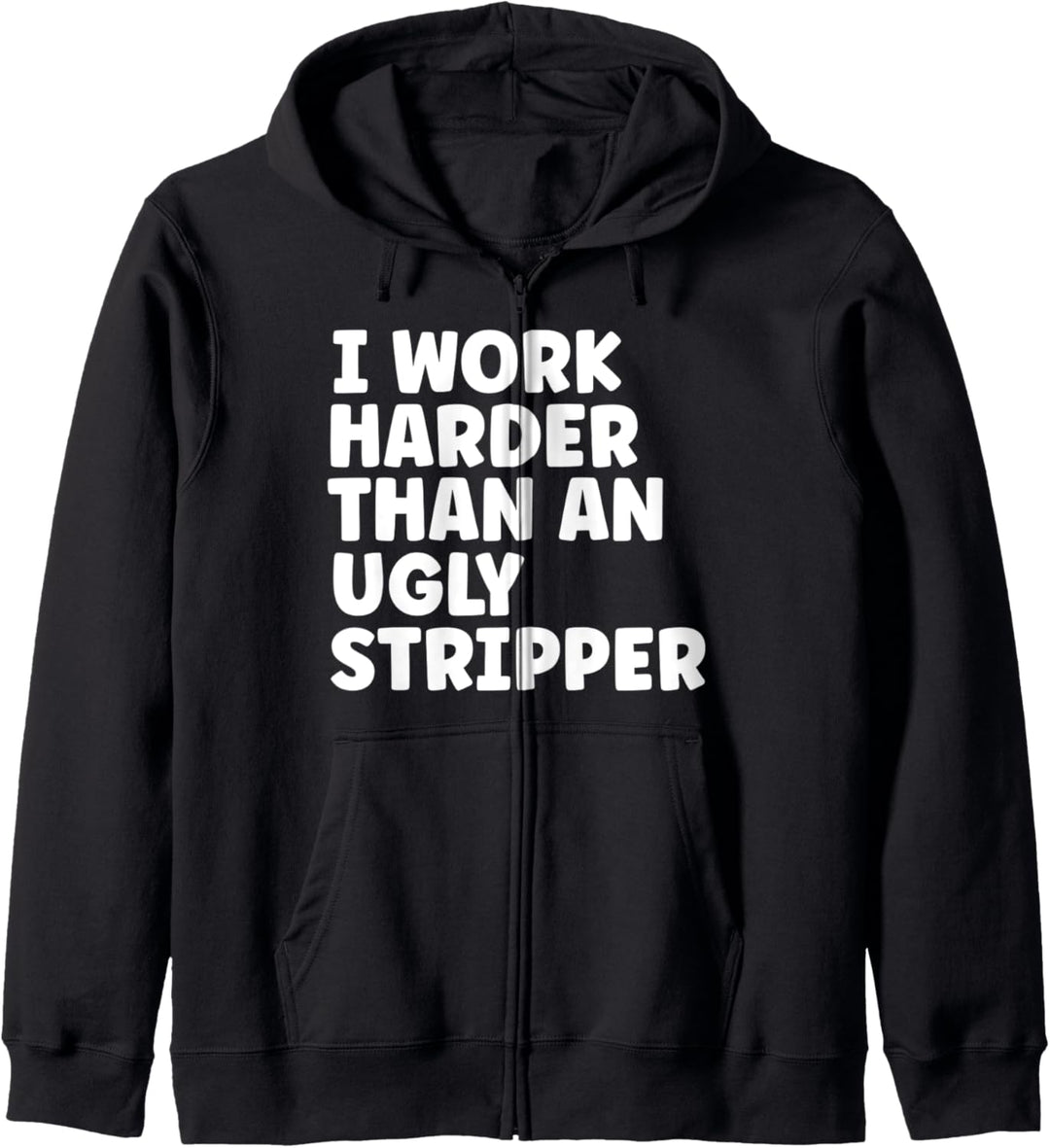 Ich arbeite härter als eine hässliche Stripperin Kapuzenjacke
