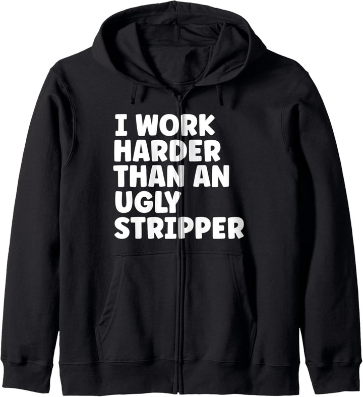 Ich arbeite härter als eine hässliche Stripperin Kapuzenjacke