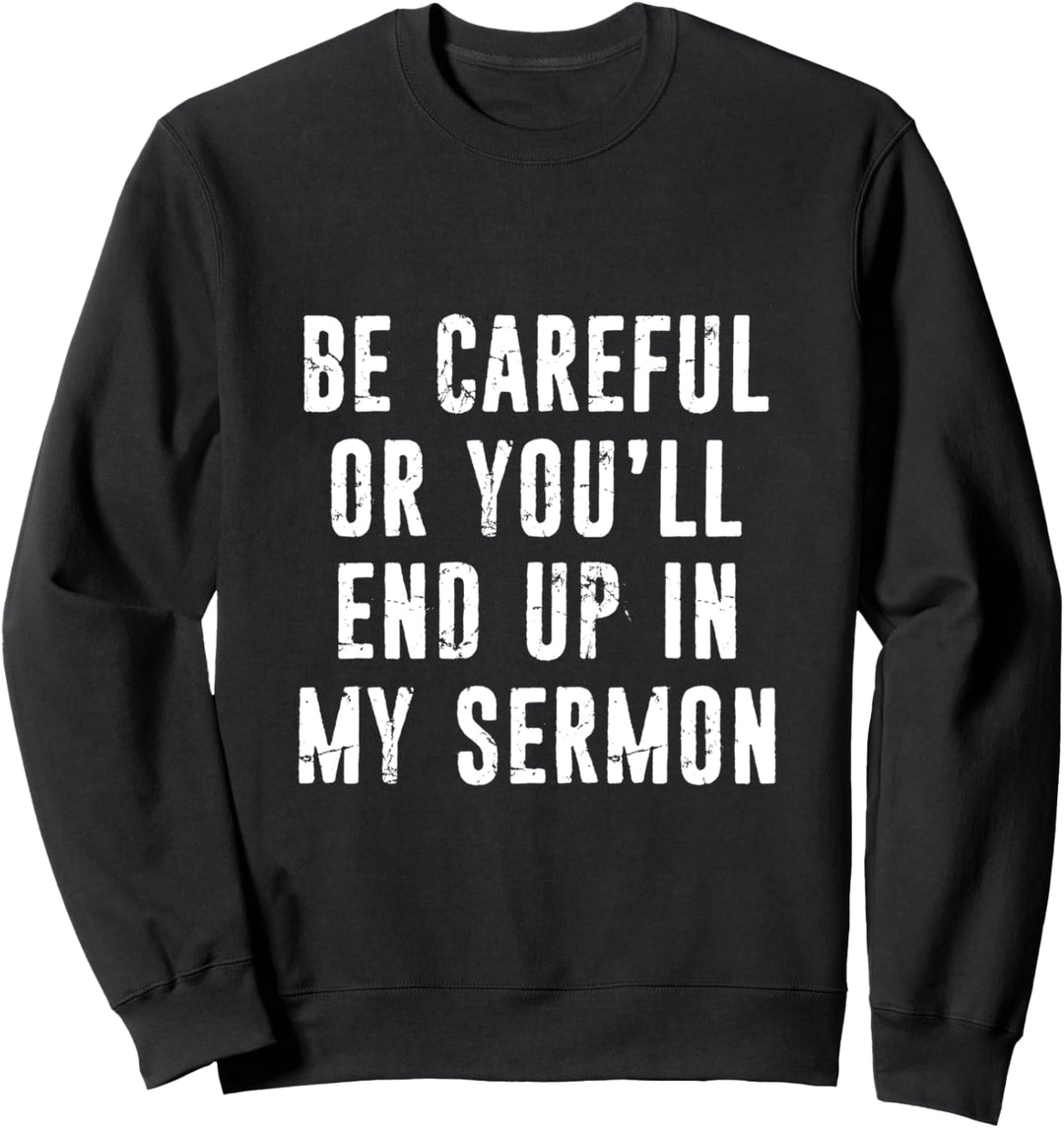Funny Pastor Gift - Preacher Minister End Up In My Sermon Sweatshirt