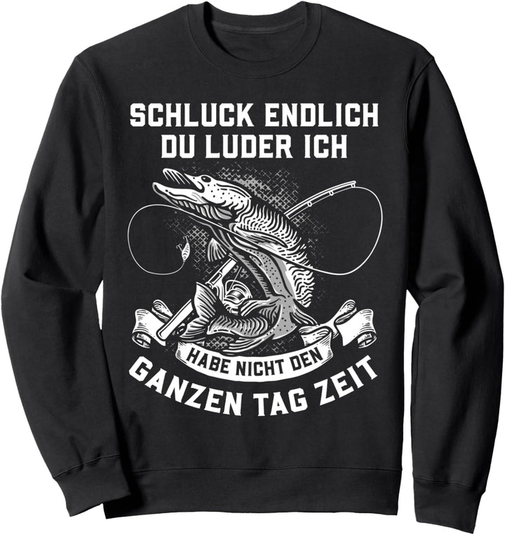 Schluck endlich du Luder Karpfen Hecht Mann Carp Fishing Sweatshirt