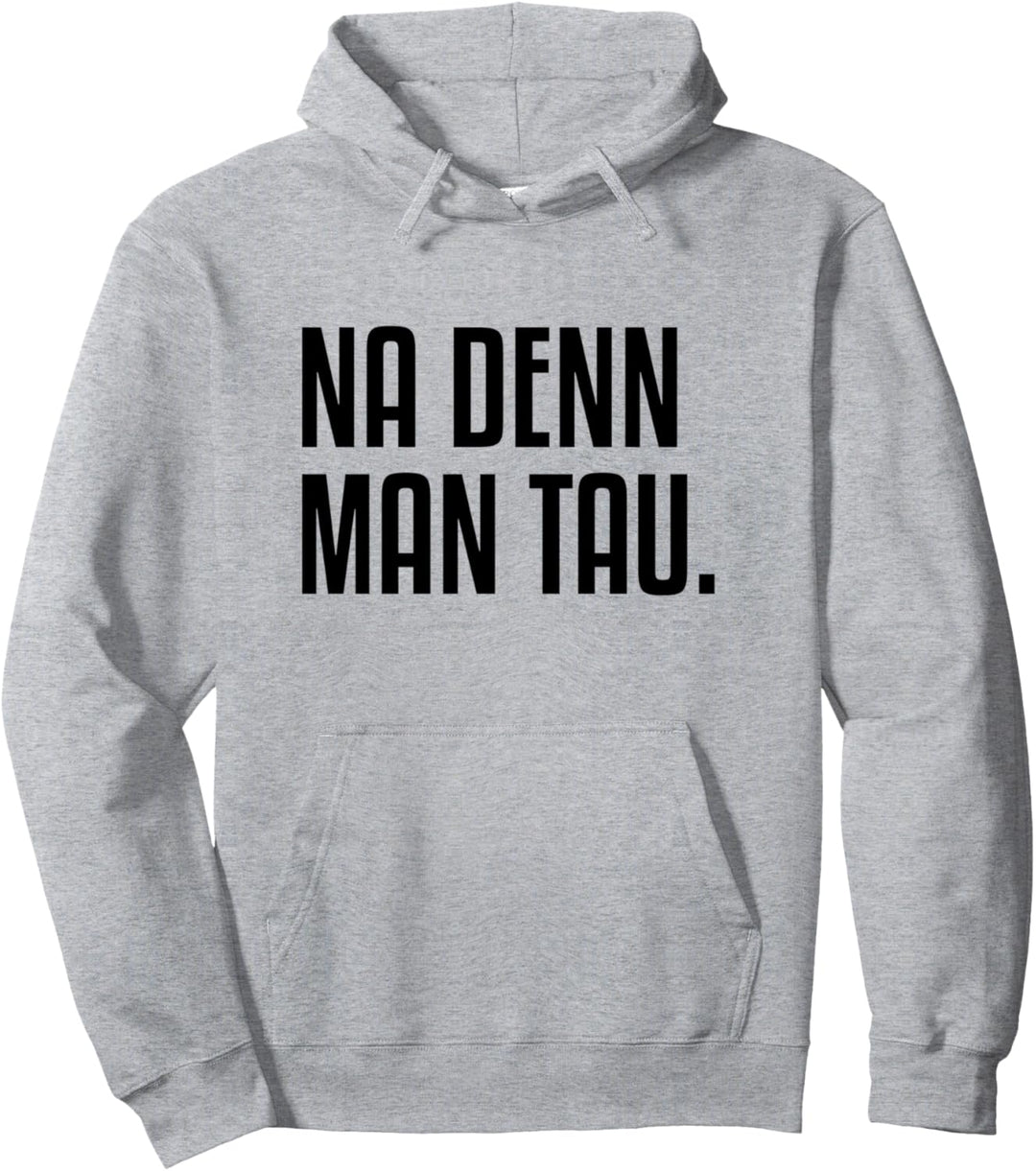 Na Denn Man Tau Norddeutschland Nordlicht Norddeutsch Pullover Hoodie