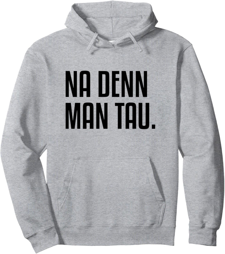 Na Denn Man Tau Norddeutschland Nordlicht Norddeutsch Pullover Hoodie