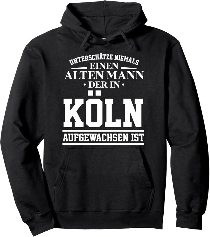 Köln - Unterschätze niemals einen alten Mann Geschenk Pullover Hoodie