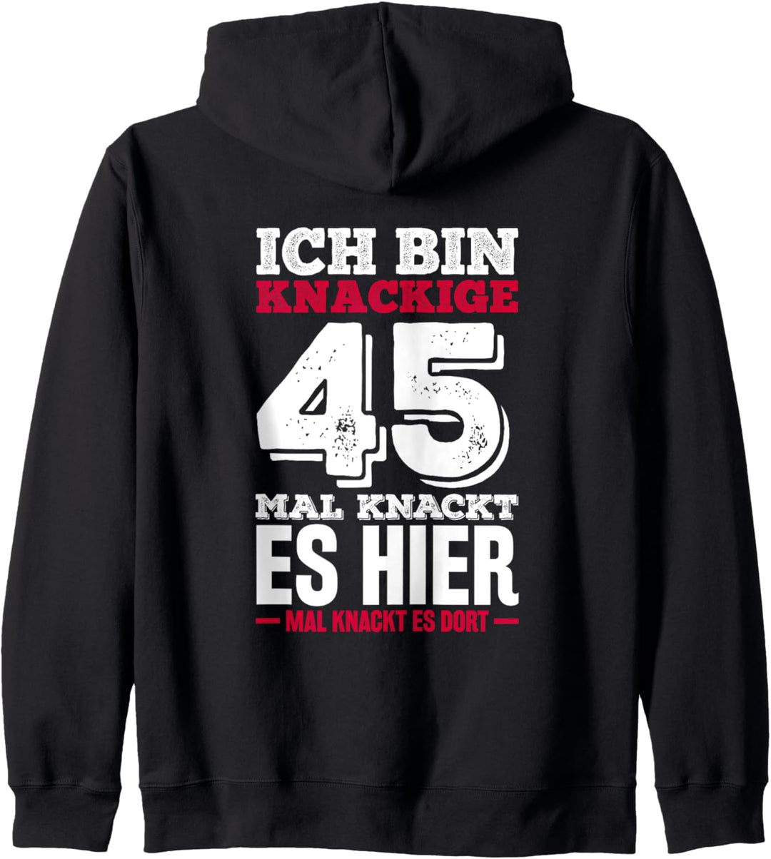 Ich bin knackige 45 - Mal knackt es hier mal knackt es dort Kapuzenjacke