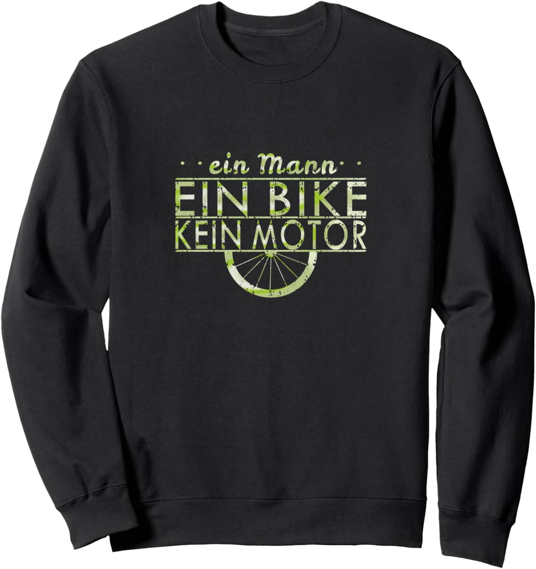 Ein Mann ein Bike kein Motor Radsport Rennrad MTB Geschenk Sweatshirt