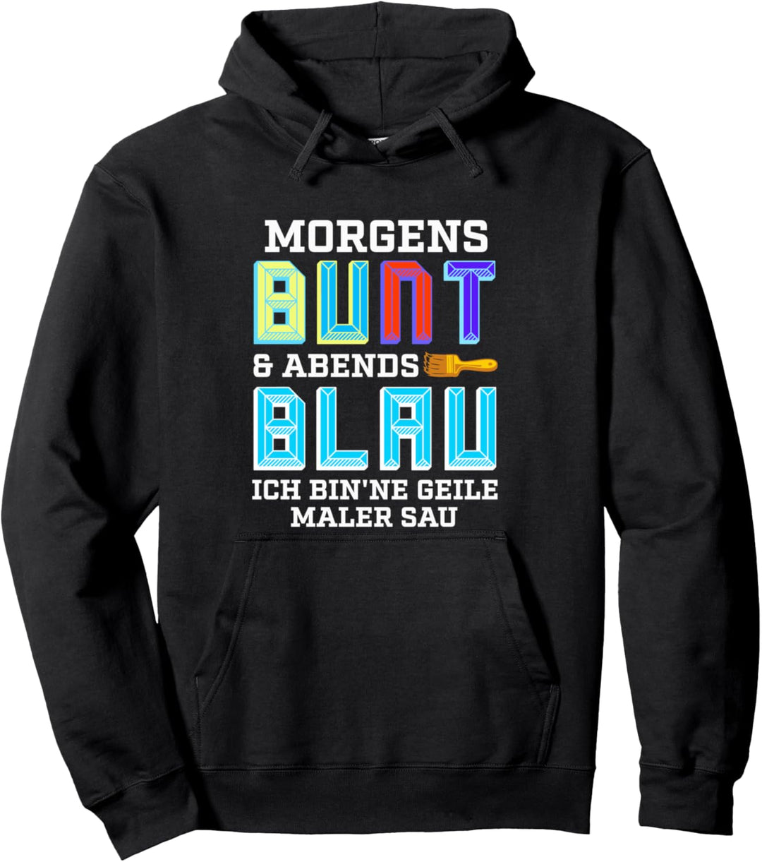 Lackierer Maler Morgens Bunt und Abends Blau Lustige Sprüche Pullover Hoodie