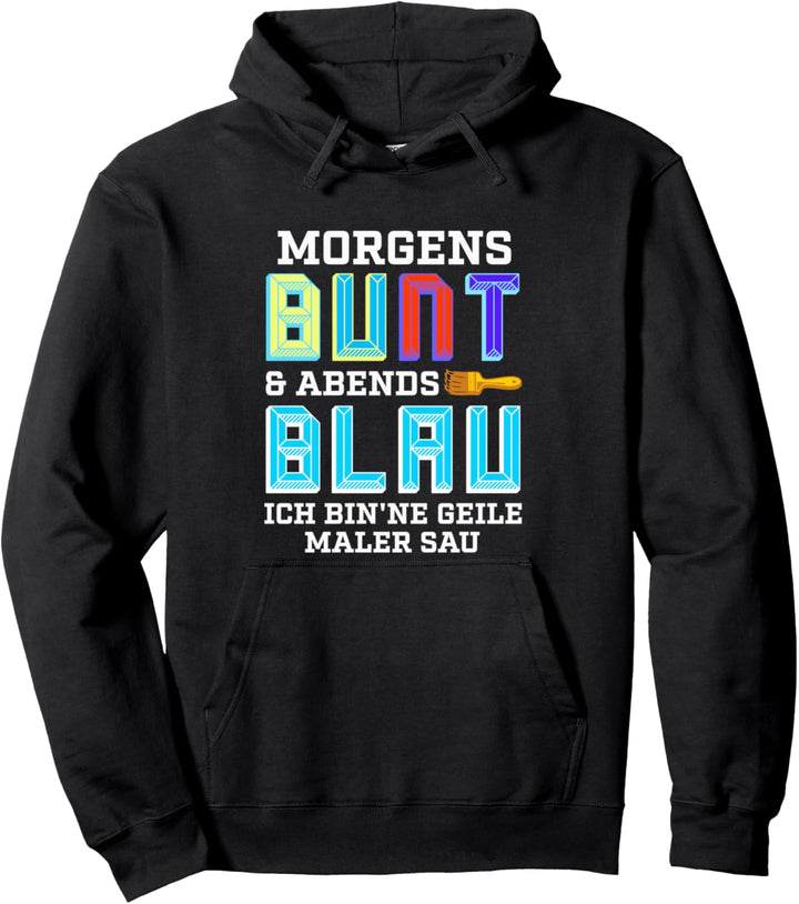 Lackierer Maler Morgens Bunt und Abends Blau Lustige Sprüche Pullover Hoodie