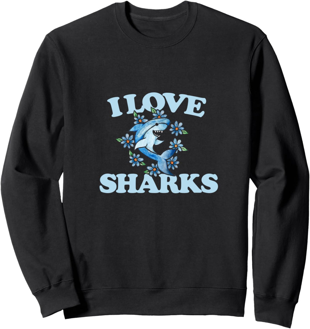 I love sharks Sweatshirt