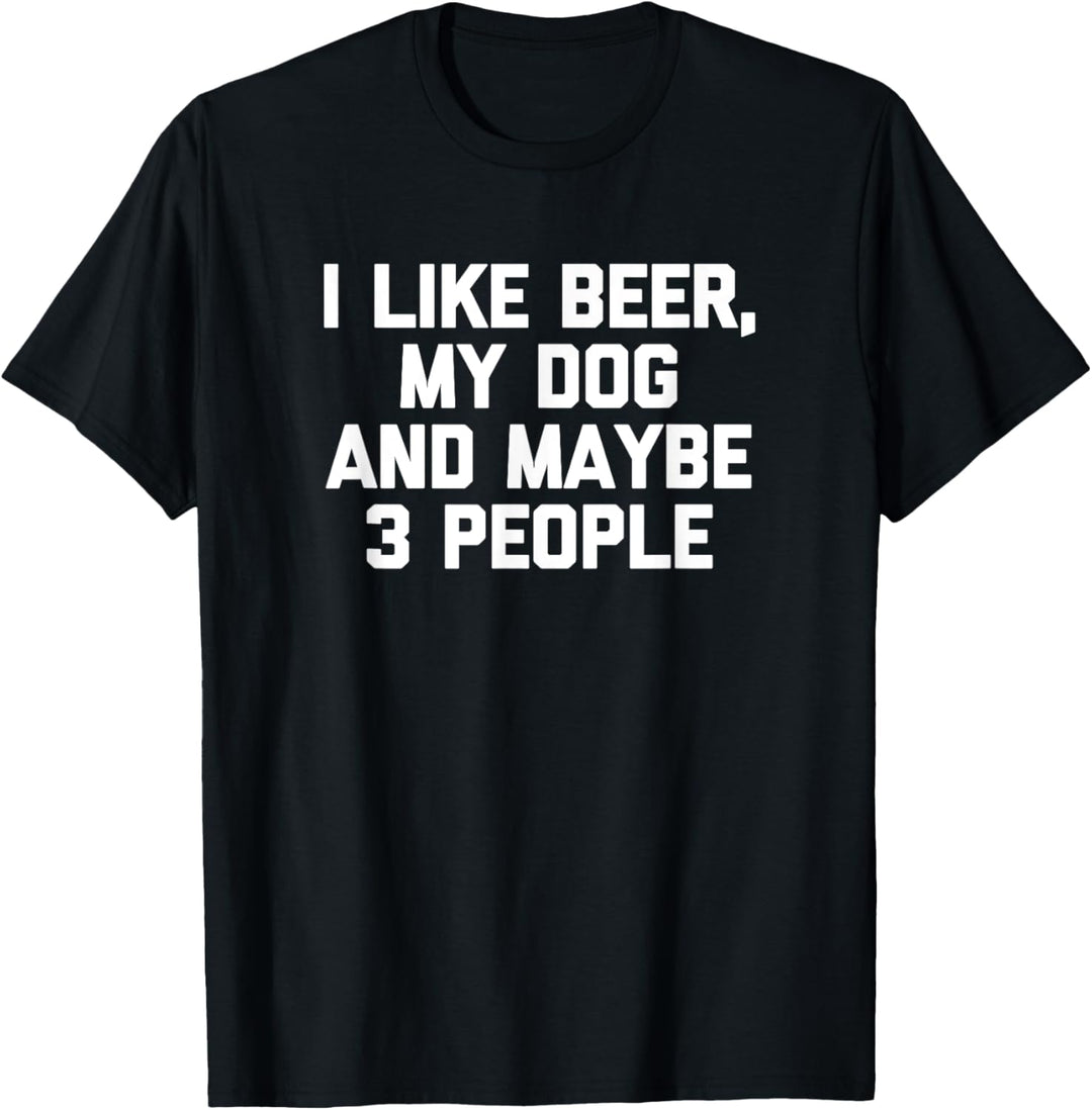 I Like Beer, My Dog & Maybe 3 People T-Shirt Lustiges Trinken T-Shirt