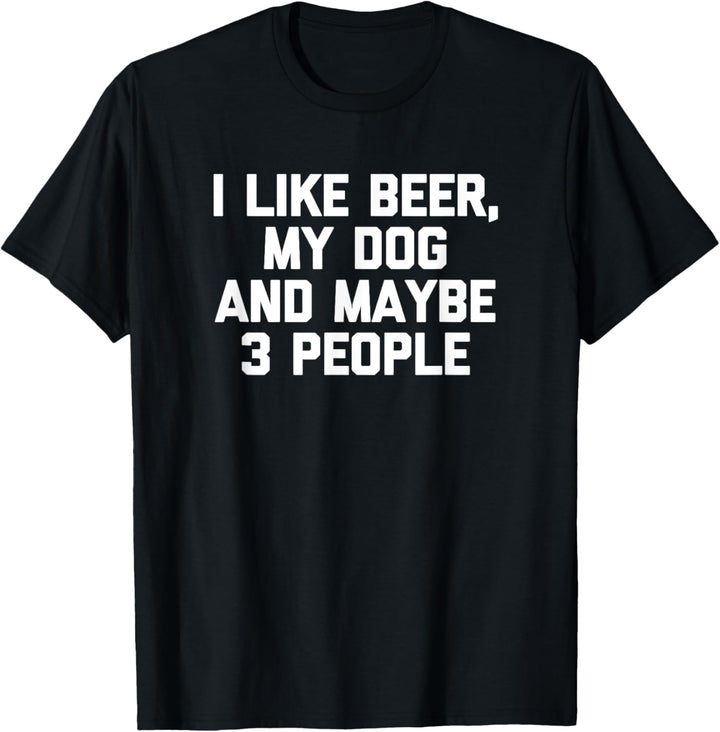 I Like Beer, My Dog & Maybe 3 People T-Shirt Lustiges Trinken T-Shirt