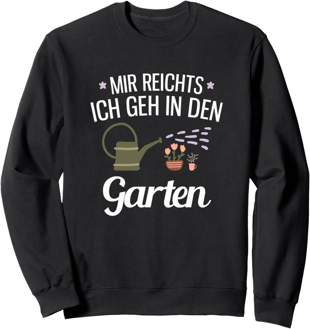 Mir Reichts Ich Geh In Den Garten Geschenk Für Einen Gärtner Sweatshirt