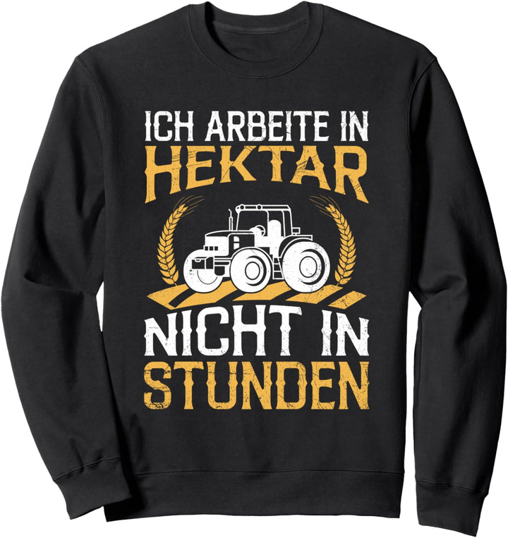 Bauer Ich Arbeite In Hektar Nicht In Stunden Landwirt Sweatshirt