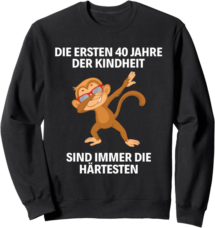 Die ersten 40 Jahre Kindheit Mann Frau 40. Geburtstag Sweatshirt