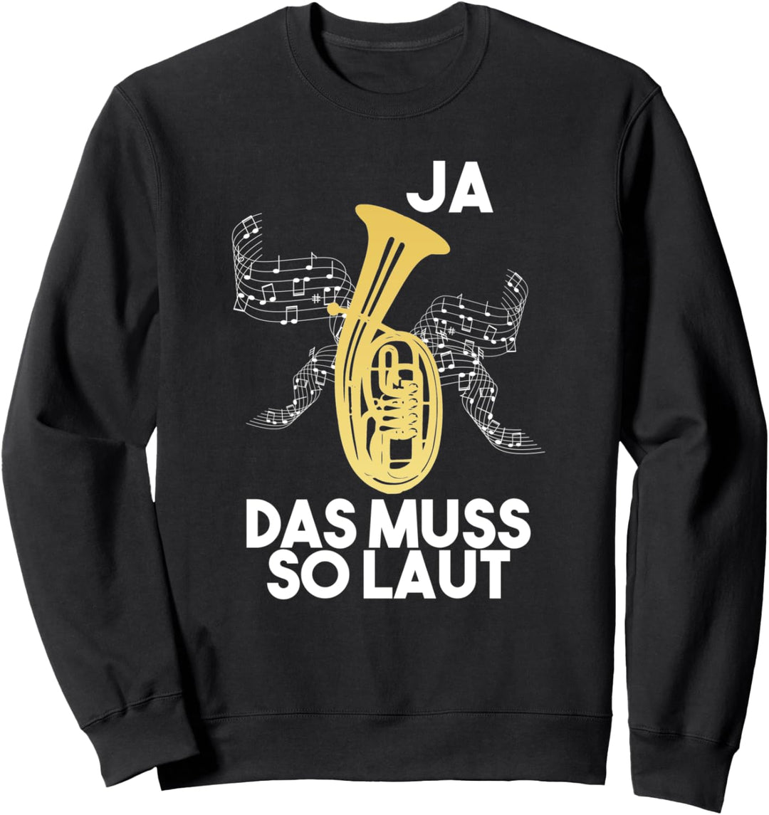Ja Das Muss So Laut - Lustiges Tenorhorn Design Geschenk Sweatshirt
