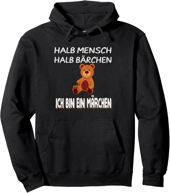 Halb Mensch Halb Bärchen Ich bin ein Märchen Pullover Hoodie