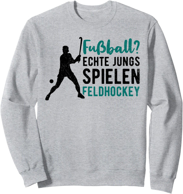 Fussball? Echte Jungs Spielen Feldhockey Hockeyspieler Sport Sweatshirt