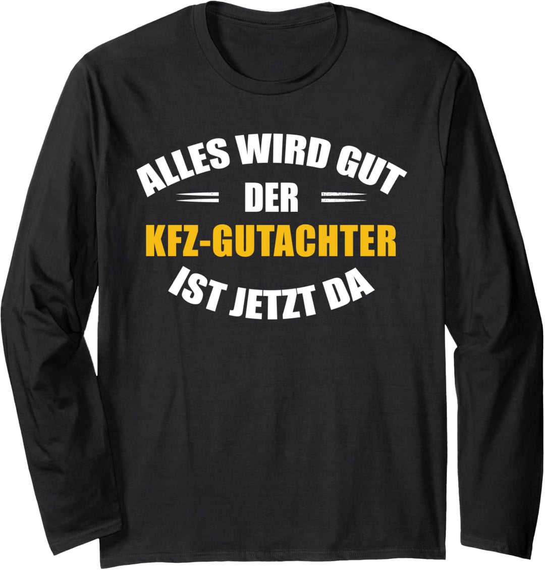 Alles wird gut, der KFZ-Gutachter ist jetzt da! Langarmshirt
