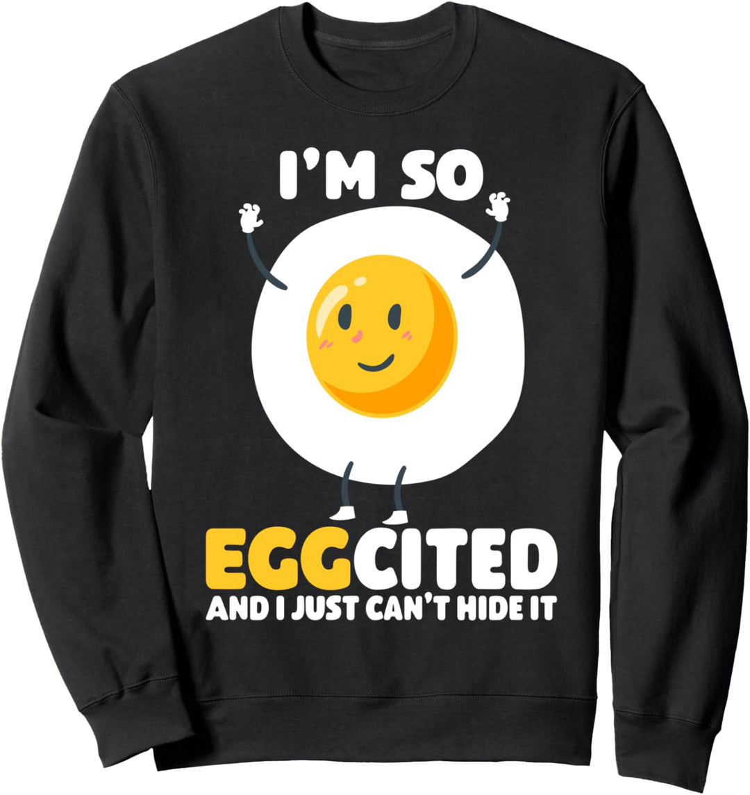 Ich bin so eggCited und ich kann es einfach nicht verstecken Sweatshirt