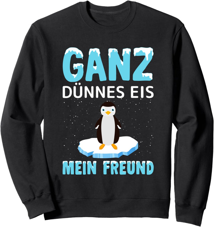 Ganz dünnes Eis mein Freund Sweatshirt