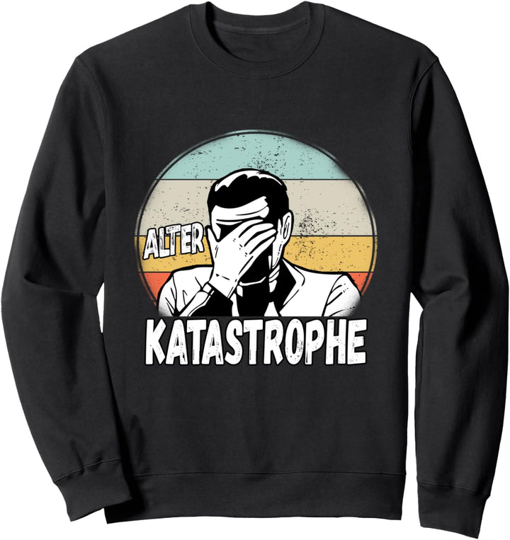 Alter Katastrophe Sweatshirt
