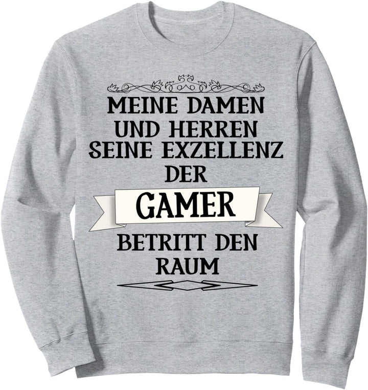 Meine Damen und Herren - die Exzellenz der Gamer Sweatshirt