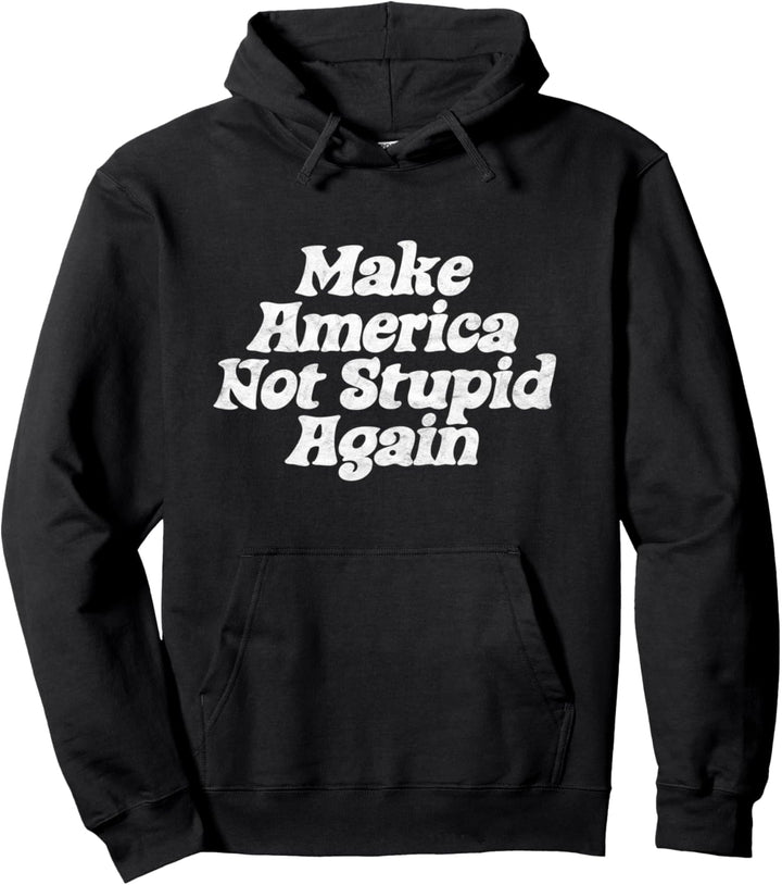 Make America Not Stupid! Funny Minimalist Retro Earth Day Pullover Hoodie