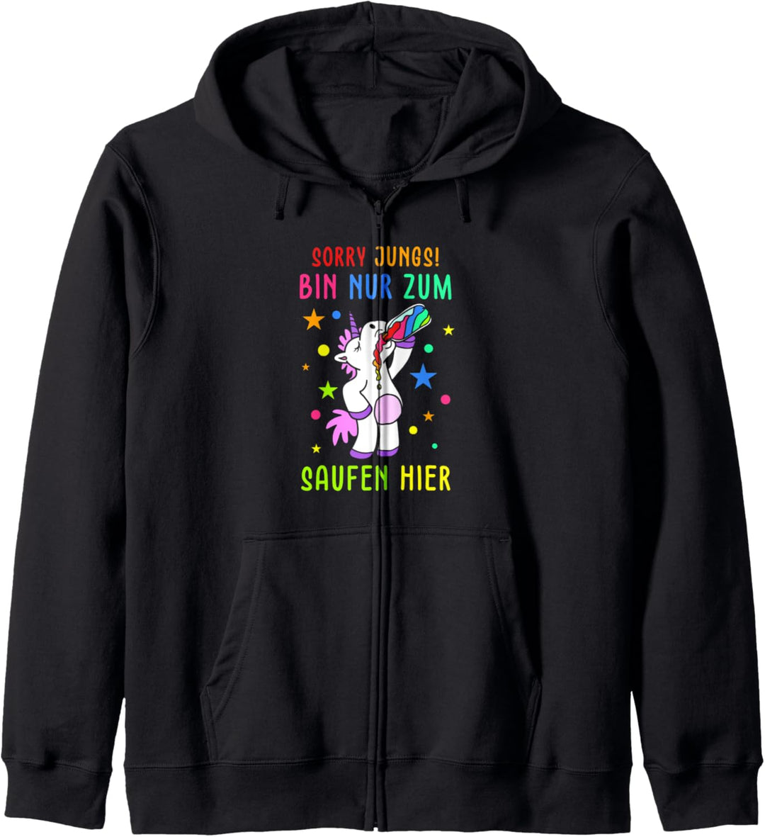 Sorry Jungs bin nur zum Saufen Hier Polter Party Einhorn Kapuzenjacke