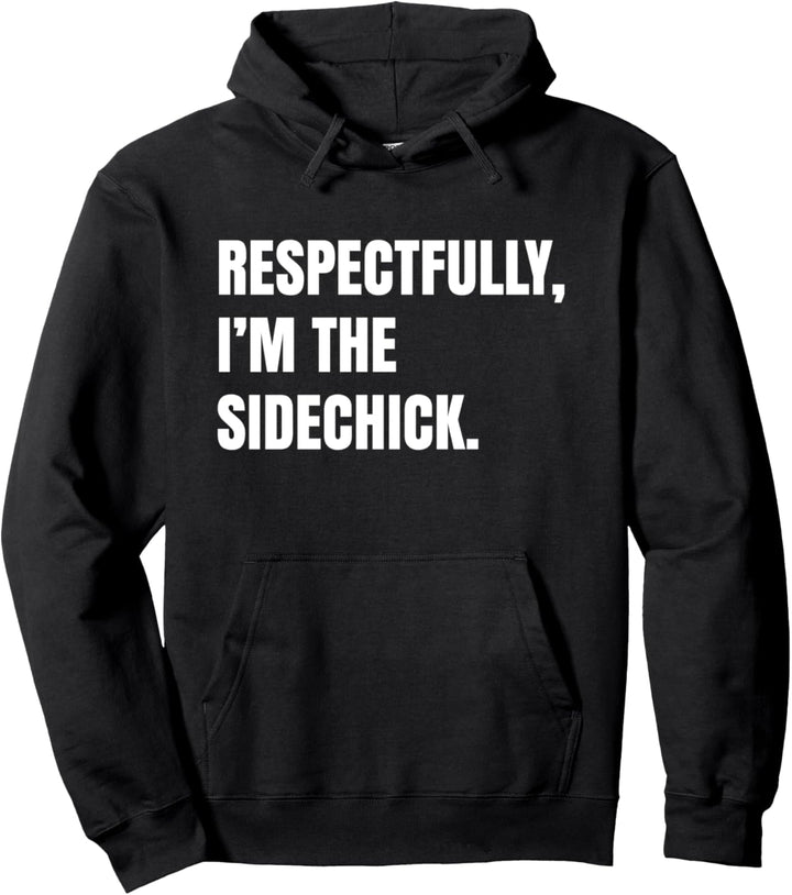 Respectfully, I'm The Sidechick Pullover Hoodie