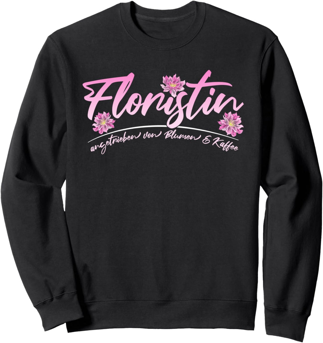 Floristin Spruch - Angetrieben Von Blumen & Kaffee Sweatshirt