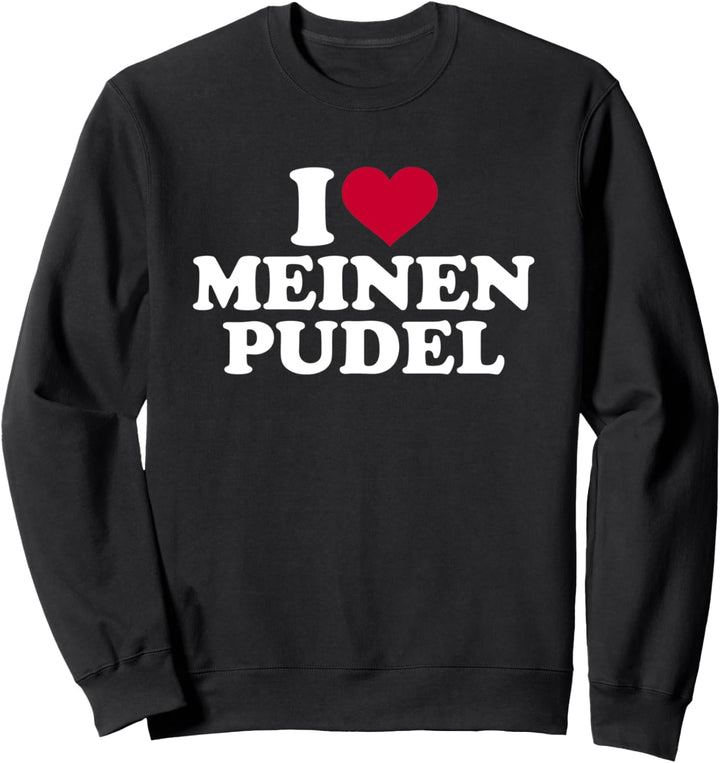 Ich liebe meinen Pudel Sweatshirt