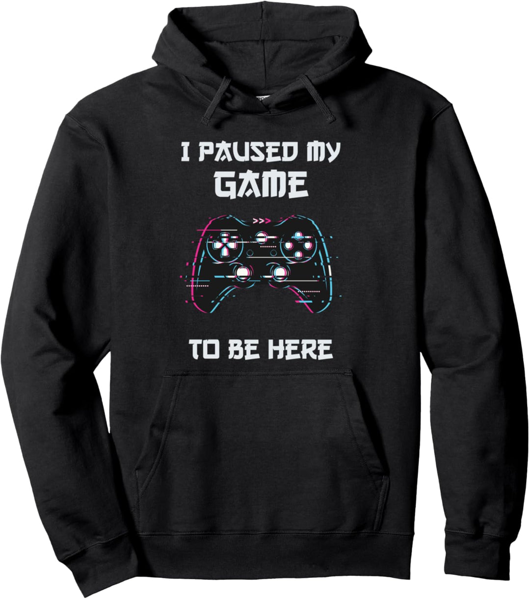 I Paused My Game To Be Here | Funny Video Gamer Gaming Pullover Hoodie