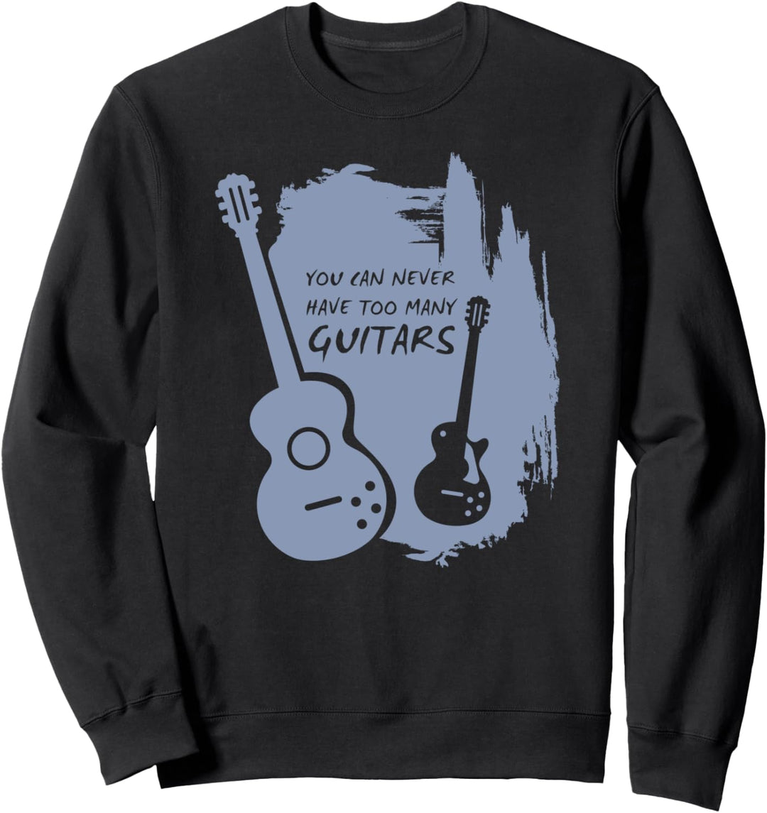 You Can Never Have Too Many Guitars – Gitarrenmusiker. Sweatshirt