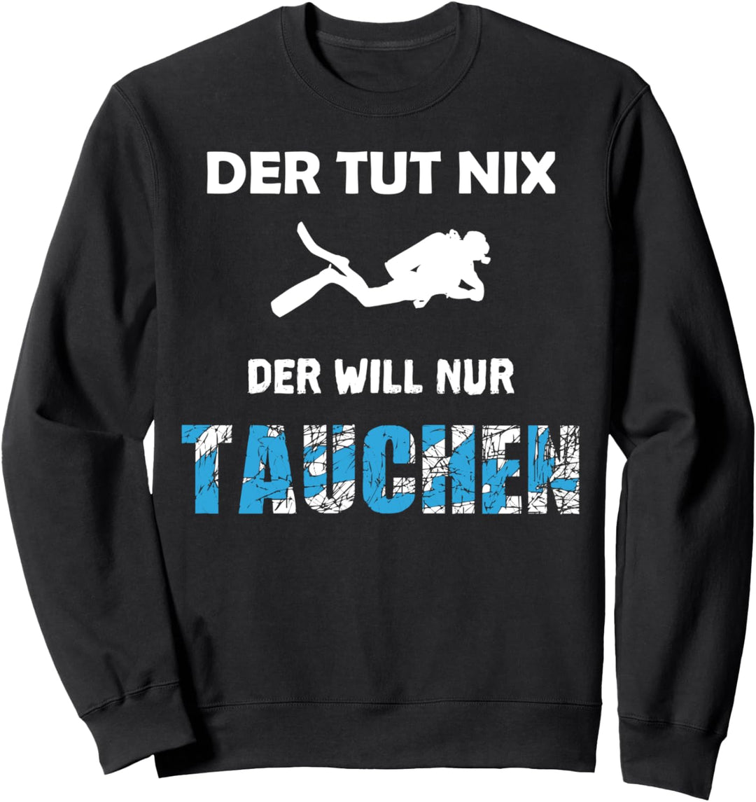 Der Tut Nix Der Will Nur Tauchen Taucher T Shirt Urlaub Sweatshirt