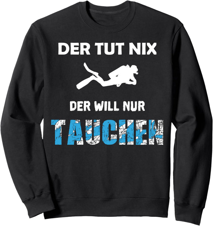Der Tut Nix Der Will Nur Tauchen Taucher T Shirt Urlaub Sweatshirt