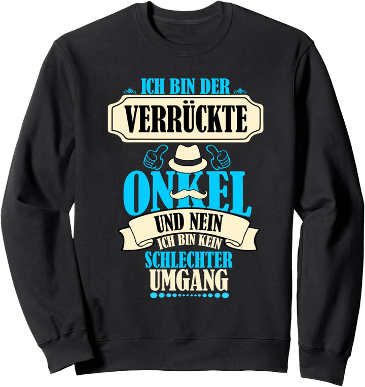 ich bin der verrückte Onkel - Onkel Spruch Sweatshirt