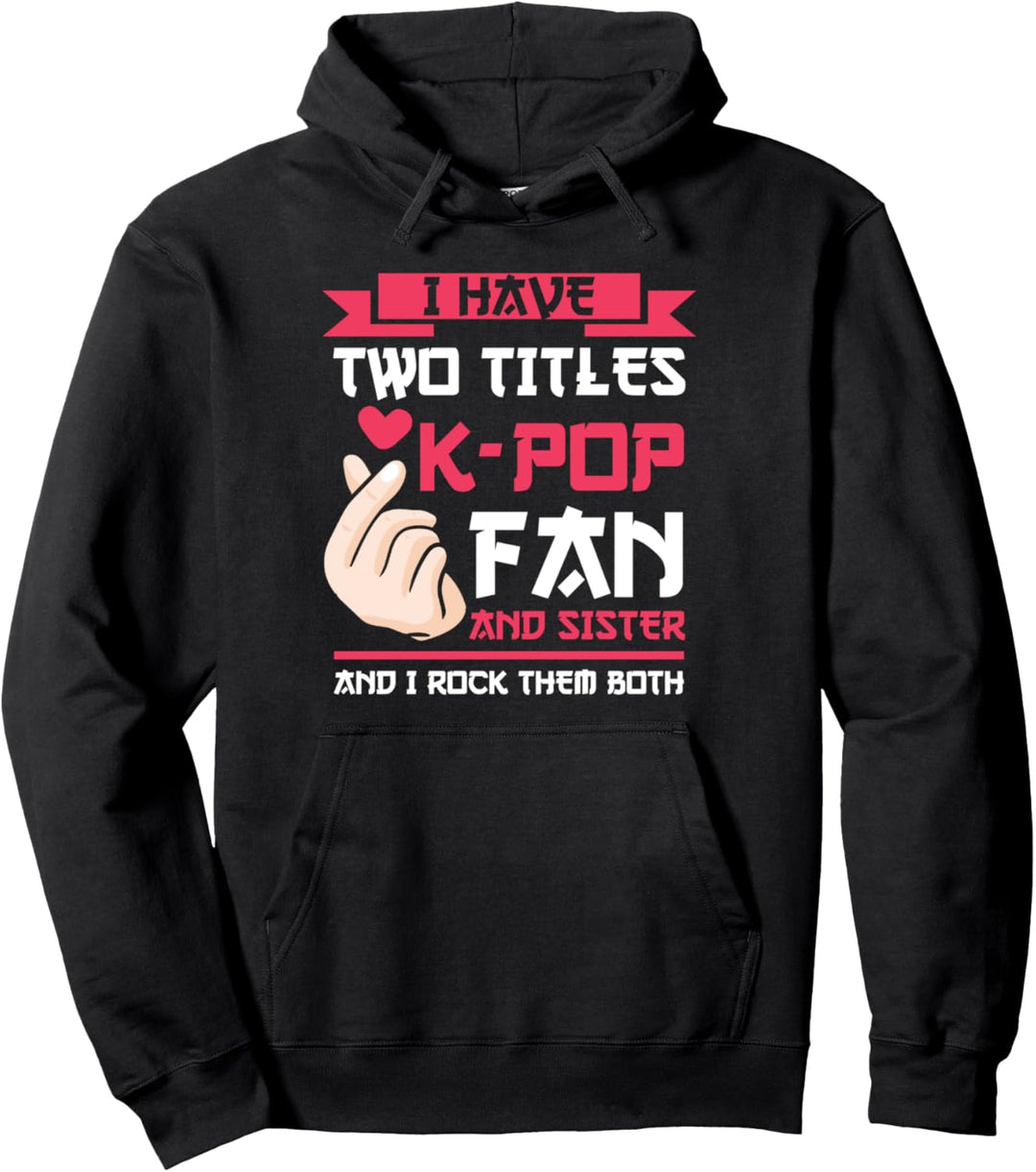 Ich habe zwei Titel K-Pop-Fan und Sister Koreanisch Pullover Hoodie
