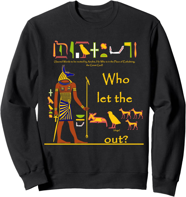 Who let the dogs out? | Anubis Altes Ägypten Far­ben­froh Sweatshirt