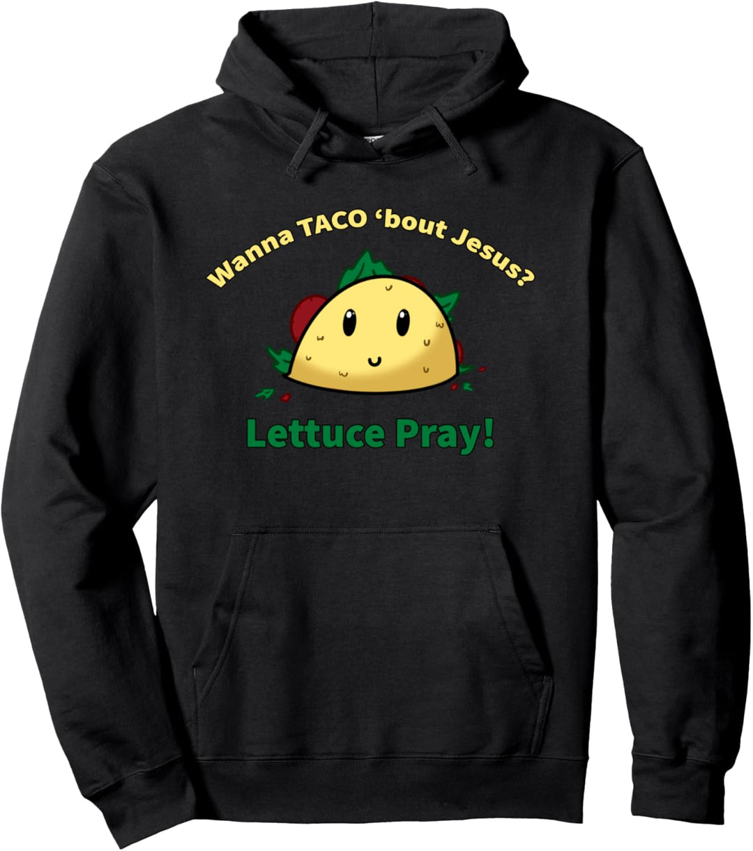 Wanna Taco Bout Jesus Lettuce Pray Gott Christus Christentum Pullover Hoodie