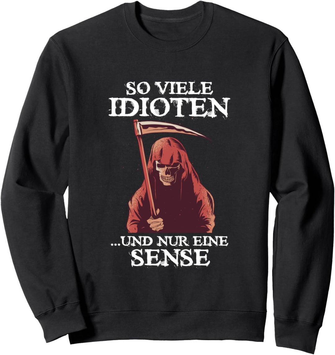 So viele Idioten und nur eine Sense Cooler Spruch Statement Sweatshirt