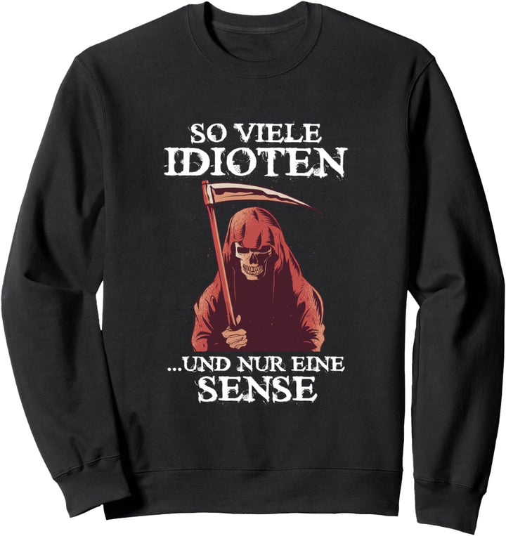 So viele Idioten und nur eine Sense Cooler Spruch Statement Sweatshirt