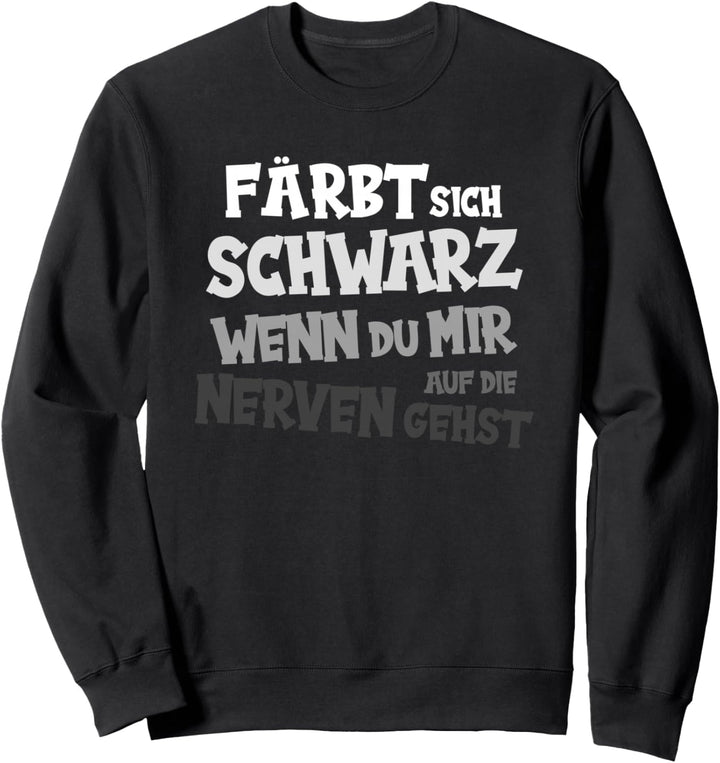 Färbt Sich Schwarz Wenn Du Mir Auf Die Nerven Gehst Sweatshirt