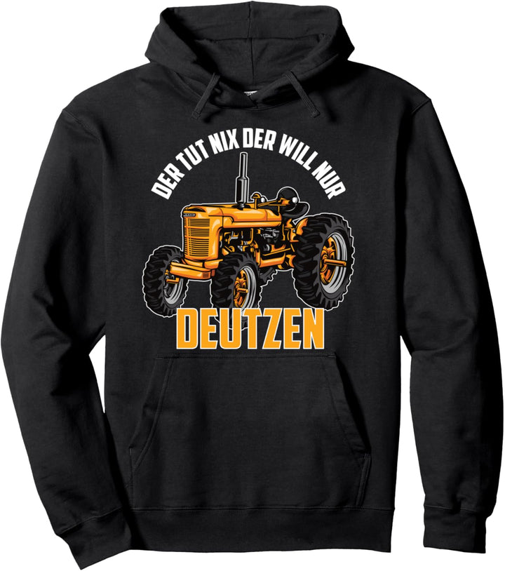 Der Tut Nix - Der Will Nur Deutzen, Traktor, Landwirt, Bauer Pullover Hoodie